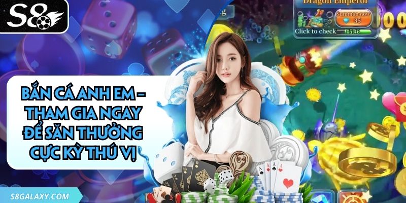 Bắn Cá Anh Em – Tham Gia Ngay Để Săn Thưởng Cực Kỳ Thú Vị