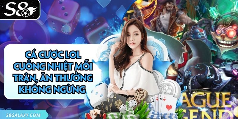 Cá Cược LOL Cuồng Nhiệt Mỗi Trận, Ăn Thưởng Không Ngừng