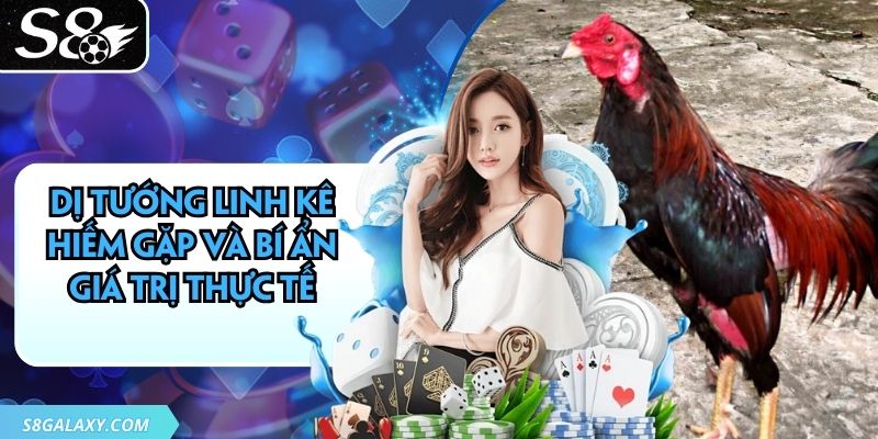 Dị Tướng Linh Kê Hiếm Gặp Và Bí Ẩn Giá Trị Thực Tế