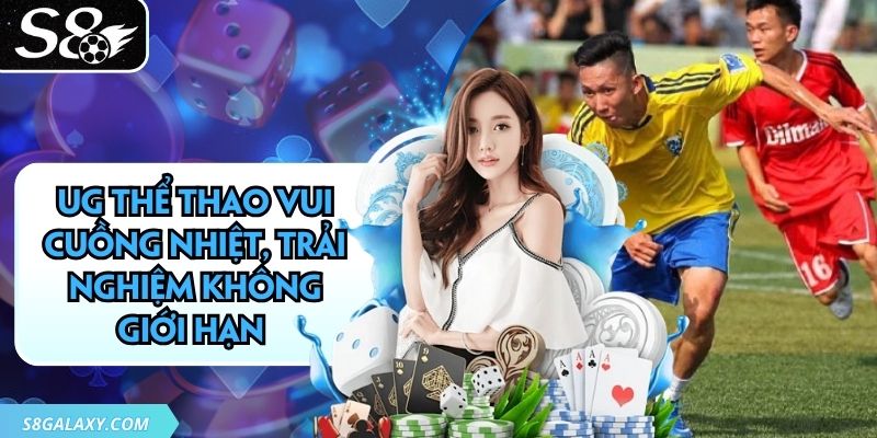 UG Thể Thao Vui Cuồng Nhiệt, Trải Nghiệm Không Giới Hạn